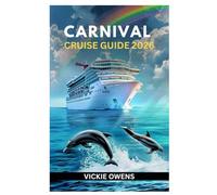 CARNIVAL CRUISE GUIDE 2026: Plan, Book, and Enjoy Your Perfect Carnival Cruise - Explore the Caribbean, Bahamas, Alaska With Itineraries, Insider Guides for Families, Couples, and First-Time Travelers