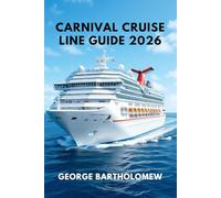 CARNIVAL CRUISE LINE GUIDE 2026: Insider Tips, Planning Secrets, and Expert Advice for an Unforgettable Cruise Vacation