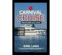 Carnival Cruise Travel Guide 2025-2026: A Budget-Friendly Companion to Exploring More, Unmatched Memories, Sailing Better, Insider Tips and Unforgettable Memories"