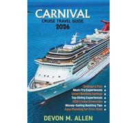 CARNIVAL CRUISE TRAVEL GUIDE 2026: Explore Exciting Itineraries, Onboard Adventures, Family Fun, Dining Experiences, and Expert Tips for a Perfect Cruise Vacation