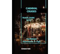 CARNIVAL CRUISES TRAVEL GUIDE 2026: Caribbean Itineraries & Tips