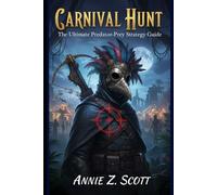 Carnival Hunt: The Ultimate Predator-Prey Strategy Guide: Mastering Stealth, Survival, and High-Level Tactics for Every Role