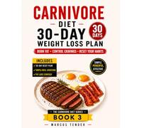 CARNIVORE DIET 30 - DAY WEIGHT LOSS PLAN: A Step - by - Step Reset to Burn Fat, Control Cravings and Build. Consistent Eating Habits.