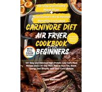 Carnivore Diet Air Fryer Cookbook for Beginners: 50+ Easy and Delicious High-Protein, Low-Carb Meat Recipes and a 30-Day Meal Plan to Burn Fat, Boost Energy, and Simplify Your Zero-Carb Lifestyle