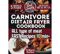 Carnivore Diet Air fryer cookbook: The Fast way to all kinds of meat Perfection-Crispy, Juicy, and Irresistibly Tasty. Maximize the benefit of CARNIVORE DIET with air fryer