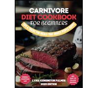 Carnivore Diet Cookbok For Beginners: High-Protein, Low-Carb Recipes for Meat Lovers: Delicious, Healthy, and Time-Saving Meals to Boost Energy and ... Meal Plan, And Many More Bonuses Included.