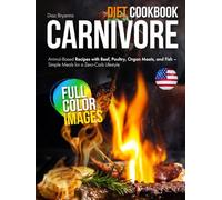 Carnivore Diet Cookbook: Animal-Based Recipes with Beef, Poultry, Organ Meats, and Fish - Simple Meals for a Zero-Carb Lifestyle