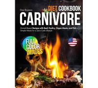 Carnivore Diet Cookbook: Animal-Based Recipes with Beef, Poultry, Organ Meats, and Fish - Simple Meals for a Zero-Carb Lifestyle
