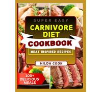 CARNIVORE DIET COOKBOOK: Delicious Meat Based Recipes to Boost Metabolism, Build Strength, and Eliminate Inflammation