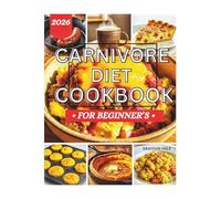 Carnivore Diet Cookbook for Beginners: A Modern Approach to Fat Loss, Focus, and Full-Body Wellness