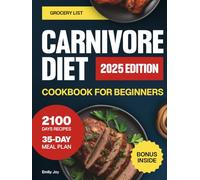 Carnivore Diet Cookbook for Beginners: The Super Easy Guide with 2100 Days of Delicious High-Protein Recipes to Boost Energy & Reclaim Strength. Plus a 35-Day Meal Plan for Optimal Health & Vitality