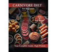 Carnivore Diet Cookbook For Beginners: Your Complete Guide, High-Protein, Easy Recipes