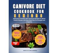 CARNIVORE DIET COOKBOOK FOR SENIORS: 2000 Days of Protein-Rich Carnivore Recipes for Senior Vitality Includes a 120 Days Meal Plan for Strength and Longevity