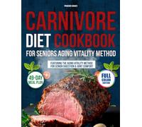 Carnivore Diet cookbook for Seniors Aging Vitality Method: Easy Meat-Based Meals Designed for Senior Digestion, Joint Comfort, and Sustainable Weight Loss - Includes a 49-Day Meal Plan | Full Color