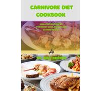 CARNIVORE DIET COOKBOOK: HIGH-PROTEIN RECIPES FOR WEIGHT LOSS, ENERGY, AND LASTING HEALTH
