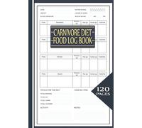 Carnivore Diet Food Log Book: Complete Daily Journal with Macronutrient Tracking, Blood Sugar Monitoring, and Wellness Assessment for Carnivore Lifestyle Success