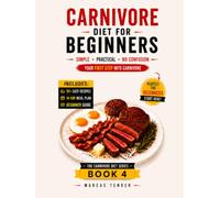 CARNIVORE DIET FOR BEGINNERS: A Simple and Practical Guide to Burn Fat, Boost Energy, and Start Carnivore Without Confusion.