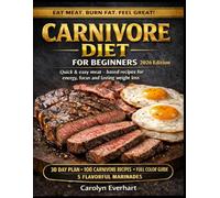Carnivore diet for beginners: Quick & easy meat - based recipes for energy, focus and lasting weight loss