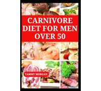 CARNIVORE DIET FOR MEN OVER 50: Nutritious Recipes to Boost Energy and Lose Weight