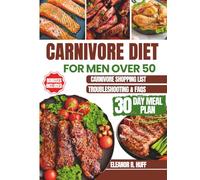 Carnivore Diet for Men Over 50: Simple Guide to Burning Fat, Building Muscle, and Optimizing Hormones for Longevity.