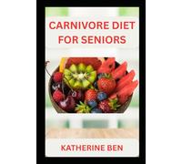 CARNIVORE DIET FOR SENIORS: Low-Inflammation Eating Made Easy for Seniors Seeking Better Health