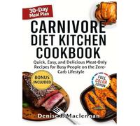 Carnivore Diet Kitchen Cookbook: Quick, Easy, and Delicious Meat-Only Recipes for Busy People on the Zero-Carb Lifestyle.