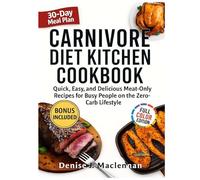 Carnivore Diet Kitchen Cookbook: Quick, Easy, and Delicious Meat-Only Recipes for Busy People on the Zero-Carb Lifestyle.