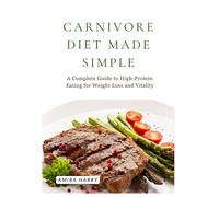 CARNIVORE DIET MADE SIMPLE: A Complete Guide to High-Protein Eating for Weight Loss and Vitality