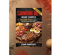 Carnivore Diet Made Simple: Affordable Recipes with a 90-Day Starter Meal Guide