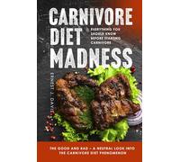 Carnivore Diet Madness: Everything You Should Know Before Starting Carnivore | The Good and Bad - A Neutral Look into the Carnivore Diet Phenomenon