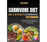 Carnivore Diet On A Budget Cookbook For Beginners: 60-Day Meal Plan With Easy, Affordable, Delicious Meat-Based Recipes For Fast Weight Loss, Strength, & Energy