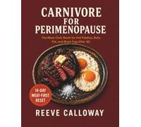 CARNIVORE FOR PERIMENOPAUSE: The Meat-Only Reset for Hot Flashes, Belly Fat, and Brain Fog After 40 - 14-Day Meat-First Reset Plan, the Perimenopause Symptom Tracker, and the Meat-First Grocery List