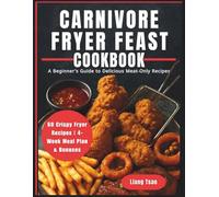 Carnivore Fryer Feast Cookbook: A Beginner's Guide to Delicious Meat-Only Recipes