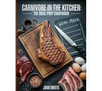 Carnivore in the Kitchen: The Meal-Prep Companion: A Guided Planner with Weekly Menus, Shopping Lists & Reflection Tools to Make Animal-Based Eating Easy, Sustainable & Delicious