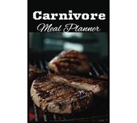 Carnivore Meal Planner: Weekly Zero-Carb Food Journal with Shopping Lists | 100 Pages for Meat-Based Meal Planning and Keto Tracking