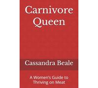 Carnivore Queen: A Women’s Guide to Thriving on Meat