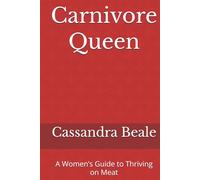 Carnivore Queen: A Women’s Guide to Thriving on Meat