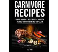 Carnivore Recipes: Simple Delicious Meat-Based Cookbook Packed with Variety and Simplicity