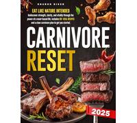 CARNIVORE RESET: Eat like nature intended -Rediscover strength, clarity, and vitality through the power of a meat-based life. Includes 80+ real recipes and a clear carnivore plan to get you started