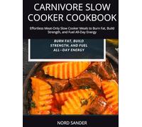 CARNIVORE SLOW COOKER COOKBOOK: Effortless Meat-Only Slow Cooker Meals to Burn Fat, Build Strength, and Fuel All-Day Energy