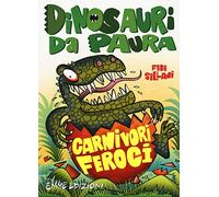 Carnivori feroci. Dinosauri da paura. Ediz. a colori