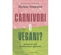 Carnivori o vegani? Manuale per tutti di alimentazione ragionevole