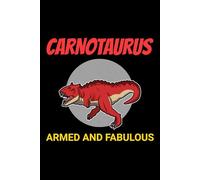 Carnotaurus - Armed and Fabulous: Dinosaur Fossil Notebook - Funny Journal for Writing Notes, Paleontology & Science Lovers, College Ruled Lined Paper