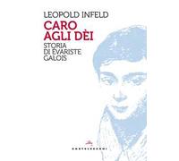 Caro agli dèi. Storia di Évariste Galois