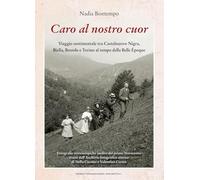 Caro al nostro cuor. Viaggio sentimentale tra Castelnuovo Nigra, Biella, Bessolo e Torino al tempo della Belle Époque