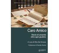 Caro amico. Storie di umanità oltre ogni giudizio