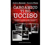 Caro amico ti ho ucciso. Dalle Bestie di Satana al caso Nadia Roccia, quando l'amicizia diventa omicidio
