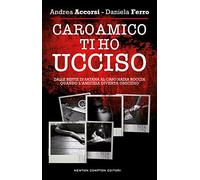 Caro amico ti ho ucciso. Dalle Bestie di Satana al caso Nadia Roccia, quan...