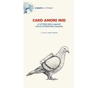 Caro amore mio. Le lettere degli amanti nella letteratura italiana