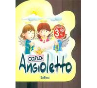 Caro angioletto. Ediz. illustrata